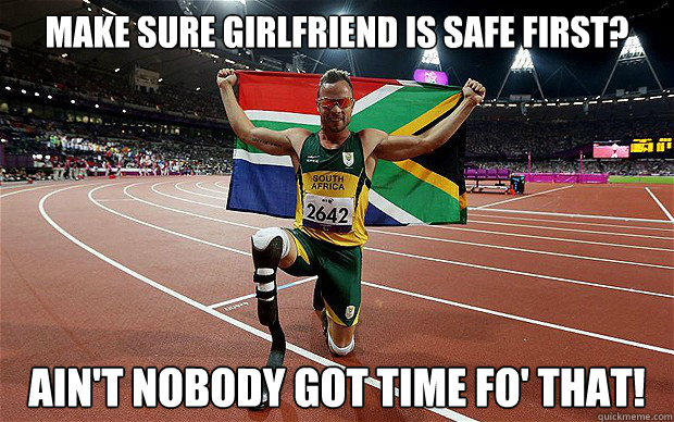 Make sure girlfriend is safe first? Ain't nobody got time fo' that!  