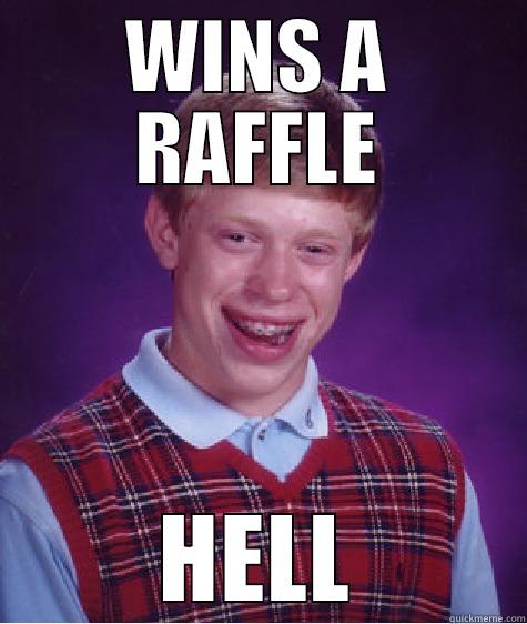 WINS A RAFFLE HELL Bad Luck Brian