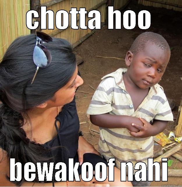 CHOTTA HOO BEWAKOOF NAHI Skeptical Third World Kid