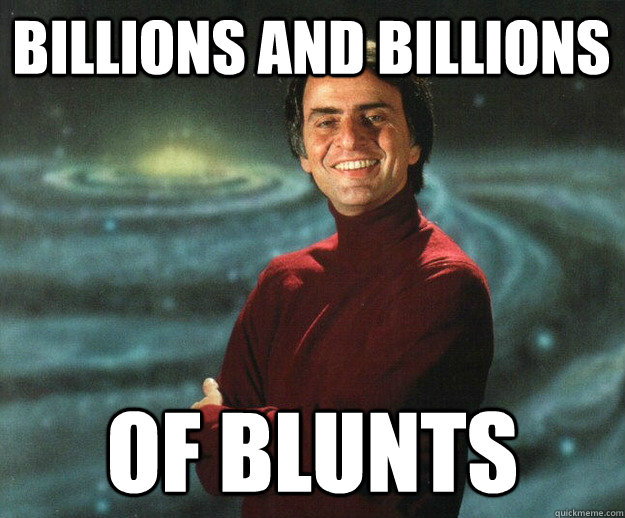 Billions and Billions Of blunts  Carl Sagan