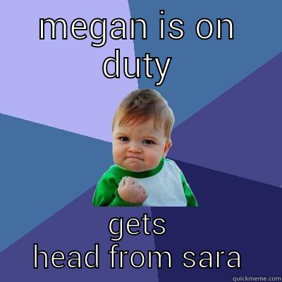 MEGAN IS ON DUTY GETS HEAD FROM SARA Success Kid