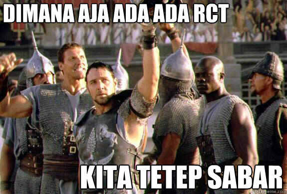 Dimana aja ada ada RCT Kita tetep sabar  Upvoting Maximus