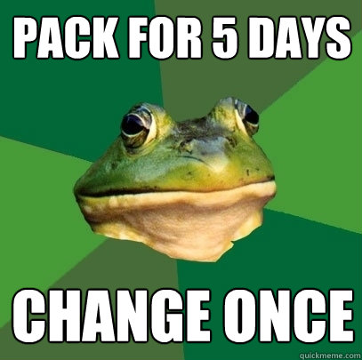 Pack for 5 days Change once  Foul Bachelor Frog