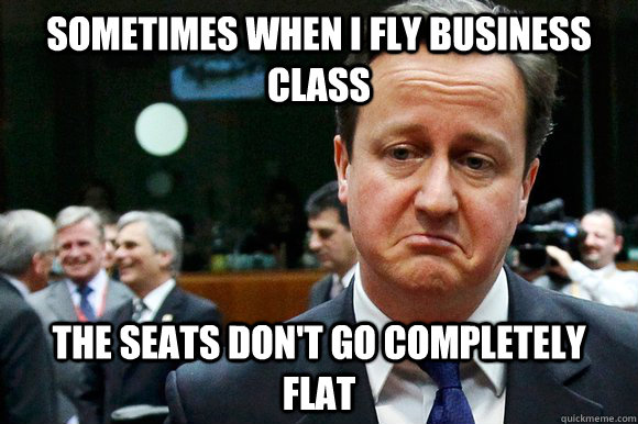 Sometimes when I fly Business Class The seats don't go completely flat - Sometimes when I fly Business Class The seats don't go completely flat  The 1% World Problems