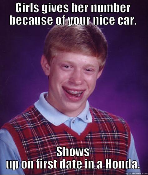 GIRLS GIVES HER NUMBER BECAUSE OF YOUR NICE CAR. SHOWS UP ON FIRST DATE IN A HONDA. Bad Luck Brian