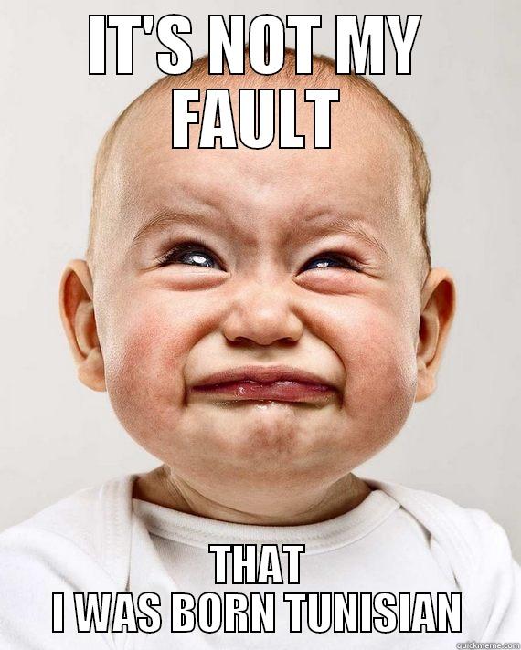 CRYING BABY - IT'S NOT MY FAULT THAT I WAS BORN TUNISIAN Misc