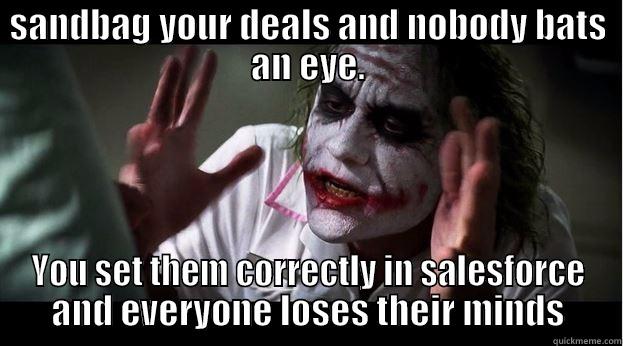 Sales Humor - SANDBAG YOUR DEALS AND NOBODY BATS AN EYE. YOU SET THEM CORRECTLY IN SALESFORCE AND EVERYONE LOSES THEIR MINDS Joker Mind Loss