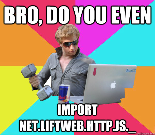 bro, do you even import net.liftweb.http.js._  Brogrammer