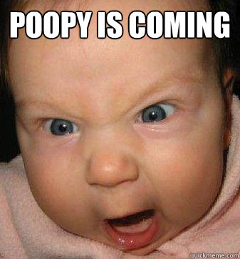 poopy is coming   