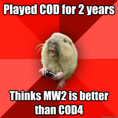 Played COD for 2 years Thinks MW2 is better than COD4  Gaming Gopher