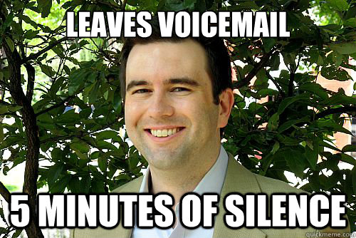leaves voicemail 5 minutes of silence - leaves voicemail 5 minutes of silence  Dick move Dan