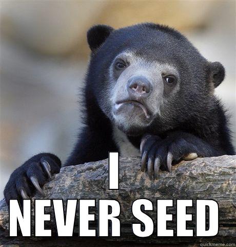  I NEVER SEED Confession Bear