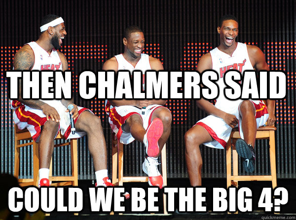 Then Chalmers said Could we be the Big 4?  