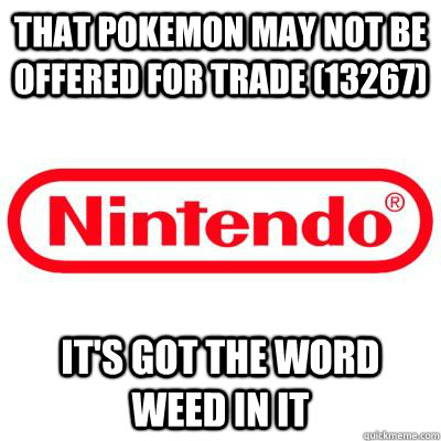 That Pokemon may not be offered for trade (13267) It's got the word weed in it - That Pokemon may not be offered for trade (13267) It's got the word weed in it  Misc