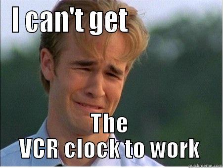 I CAN'T GET                 THE VCR CLOCK TO WORK 1990s Problems