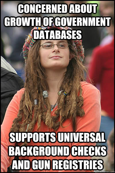 Concerned about growth of government databases  Supports universal background checks and gun registries - Concerned about growth of government databases  Supports universal background checks and gun registries  College Liberal