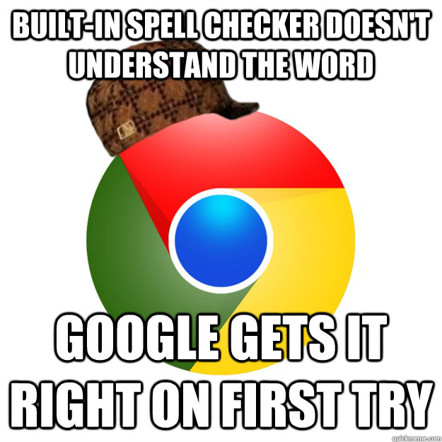 built-in spell checker doesn't understand the word  Google gets it right on first try  