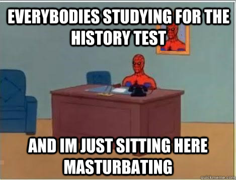 Everybodies studying for the history test and im just sitting here masturbating  Spiderman Desk