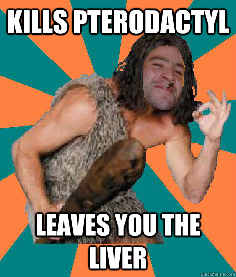 Kills pterodactyl leaves you the liver  Good Guy Grog