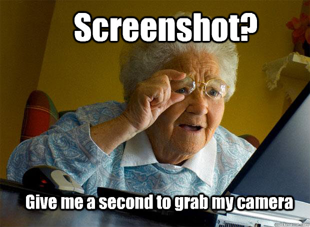 Screenshot? Give me a second to grab my camera  Grandma finds the Internet
