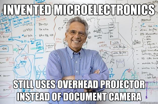 Invented microelectronics Still uses overhead projector instead of document camera - Invented microelectronics Still uses overhead projector instead of document camera  Engineering Professor