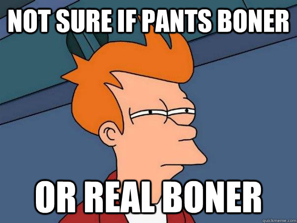 Not sure if pants boner Or real boner  Futurama Fry