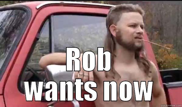  ROB WANTS NOW Almost Politically Correct Redneck