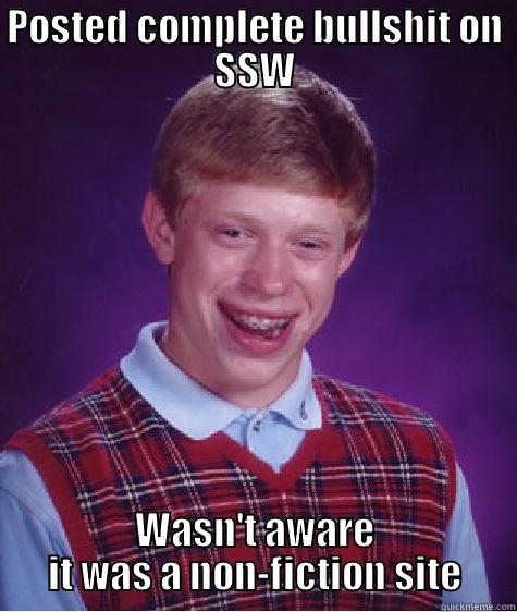 POSTED COMPLETE BULLSHIT ON SSW WASN'T AWARE IT WAS A NON-FICTION SITE Bad Luck Brian