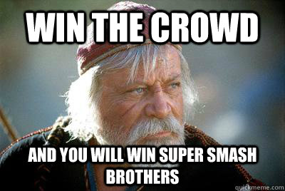 Win the crowd And you will win Super Smash Brothers  
