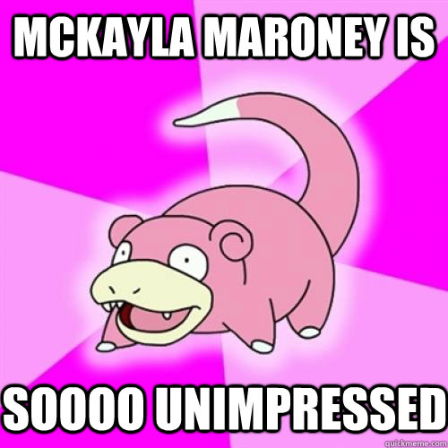 mckayla maroney is soooo unimpressed  Slow Poke