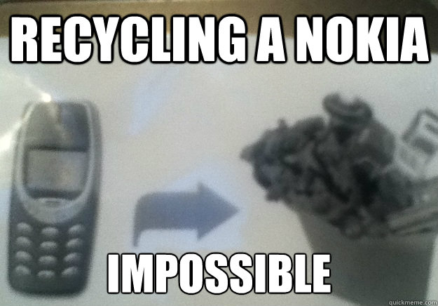 Recycling a Nokia IMPOSSIBLE  