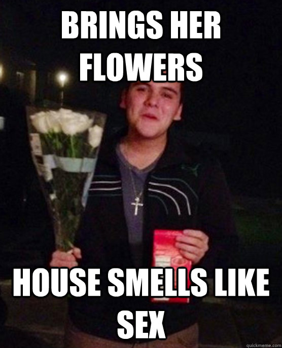 brings her flowers house smells like sex - brings her flowers house smells like sex  Friendzone Johnny