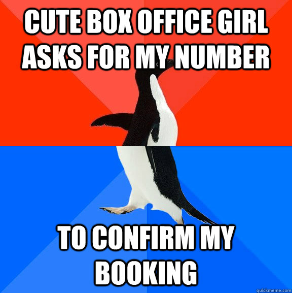 Cute box office girl asks for my number To confirm my booking  Socially Awesome Awkward Penguin