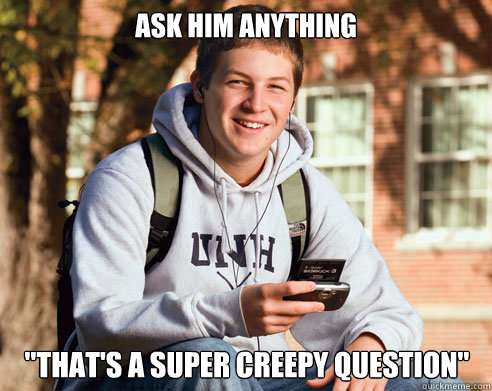 Ask him anything 