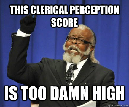 This Clerical Perception Score is too damn high  Too Damn High