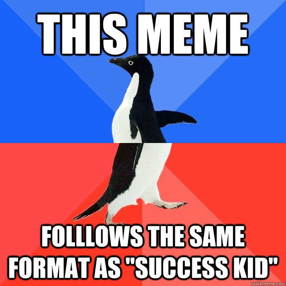 this meme folllows the same format as 