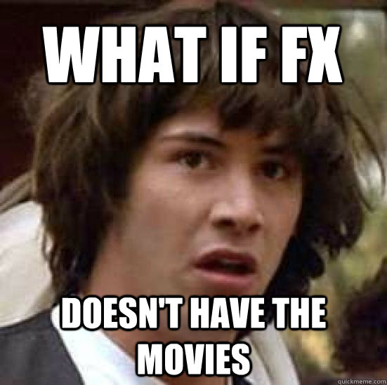 What if FX DOESN'T HAVE THE MOVIES - What if FX DOESN'T HAVE THE MOVIES  conspiracy keanu