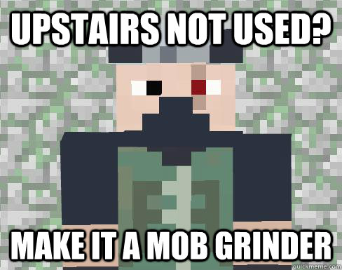 Upstairs not used? Make it a mob grinder - Upstairs not used? Make it a mob grinder  ETHO IT