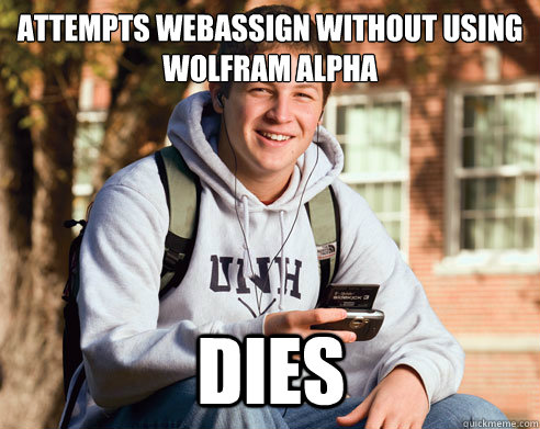 Attempts Webassign without using wolfram alpha dies  College Freshman