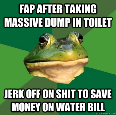 FAP AFTER TAKING MASSIVE DUMP IN TOILET JERK OFF ON SHIT TO SAVE MONEY ON WATER BILL  