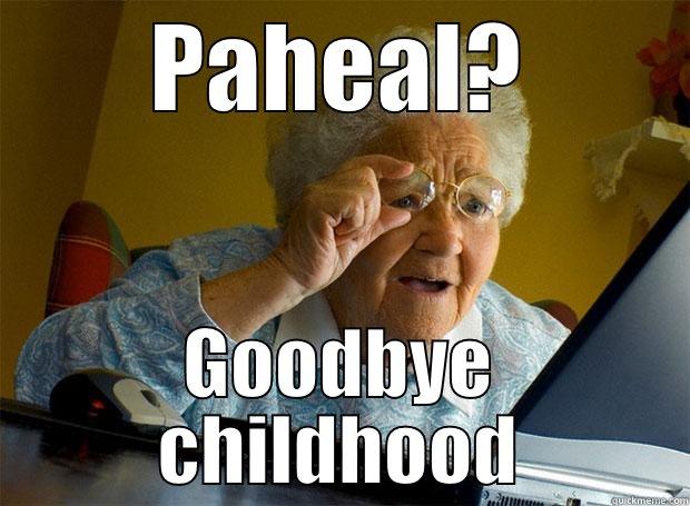 PAHEAL? GOODBYE CHILDHOOD Grandma finds the Internet