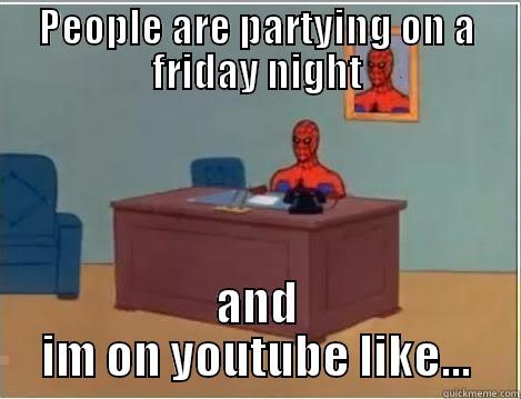 Creative funny title - PEOPLE ARE PARTYING ON A FRIDAY NIGHT AND IM ON YOUTUBE LIKE... Spiderman Desk