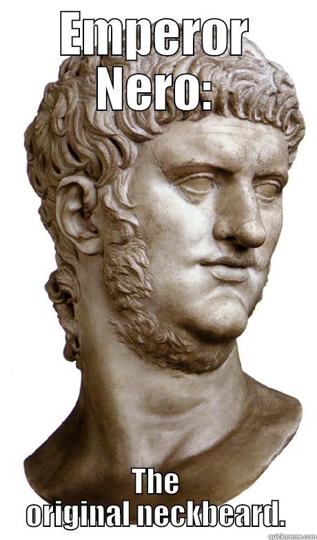 EMPEROR NERO: THE ORIGINAL NECKBEARD. Misc