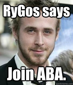 RyGos says Join ABA. - RyGos says Join ABA.  Misc