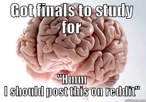 GOT FINALS TO STUDY FOR 