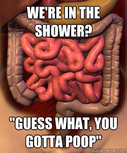 We're in the shower? 