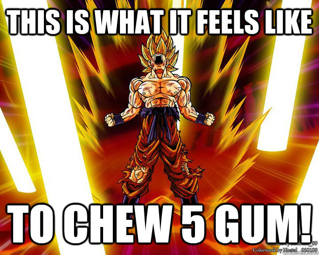 this is what it feels like to chew 5 gum! Misc quickmeme
