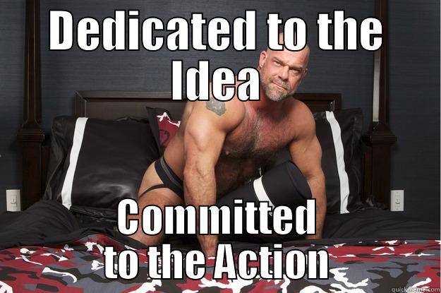 DEDICATED TO THE IDEA COMMITTED TO THE ACTION Gorilla Man