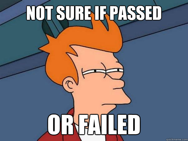 Not Sure if passed
 or failed  Futurama Fry