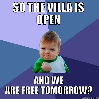 SO THE VILLA IS OPEN AND WE ARE FREE TOMORROW? Success Kid